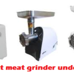 Top 6 Best Meat Grinder Under 100 Of 2022 – Reviews & Buying Guide